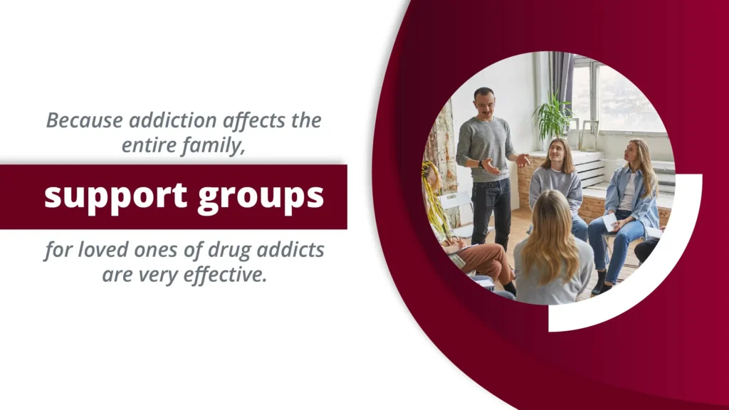 Because addiction affects the entire family, family support groups for addiction are helpful for the mental state of the entire family.
