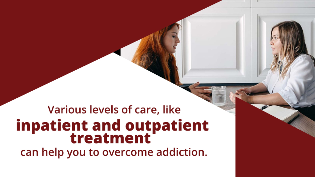 How to treat drug addiction: Various levels of care, like inpatient and outpatient treatment, can help you to overcome addiction.
