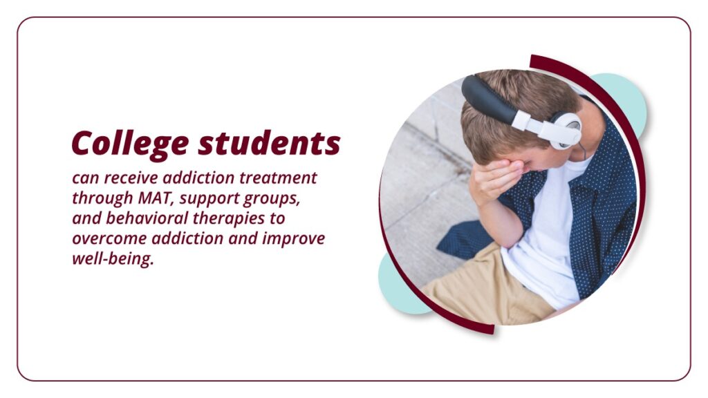 College students can receive addiction treatment through MAT, support groups, and behavioral therapies to overcome addiction and improve well-being.
