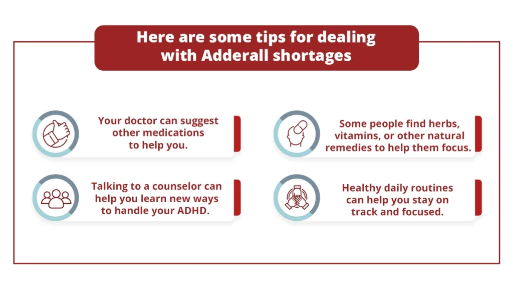 By trying these tips and talking to your doctor, you can find copious ways to manage your ADHD, even when there is a shortage of Adderall.
